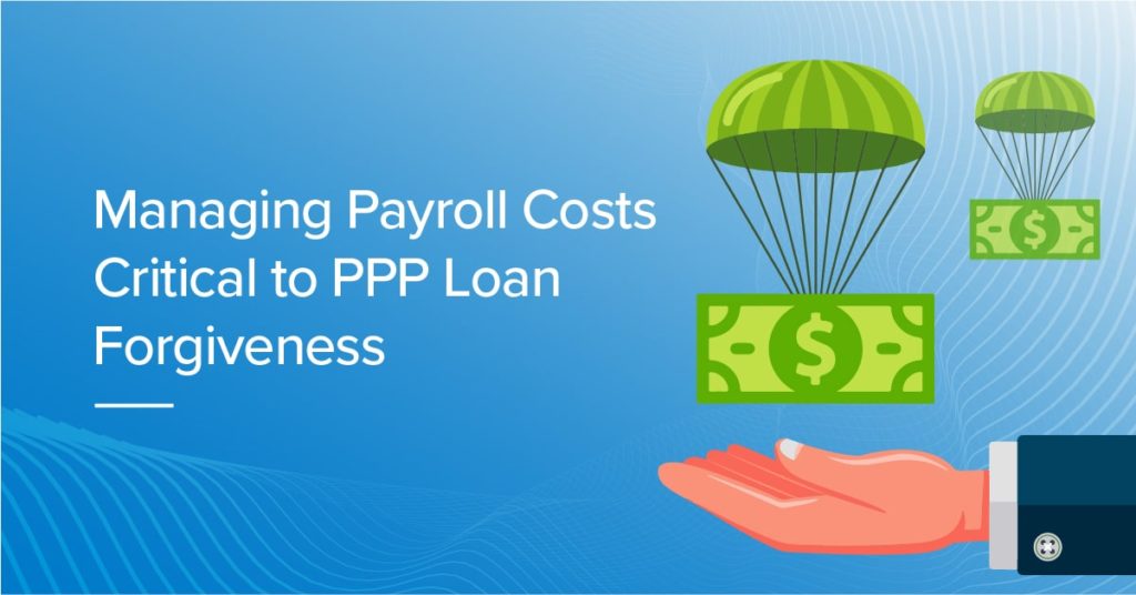 Managing Payroll Costs Critical To Ppp Loan Forgiveness 