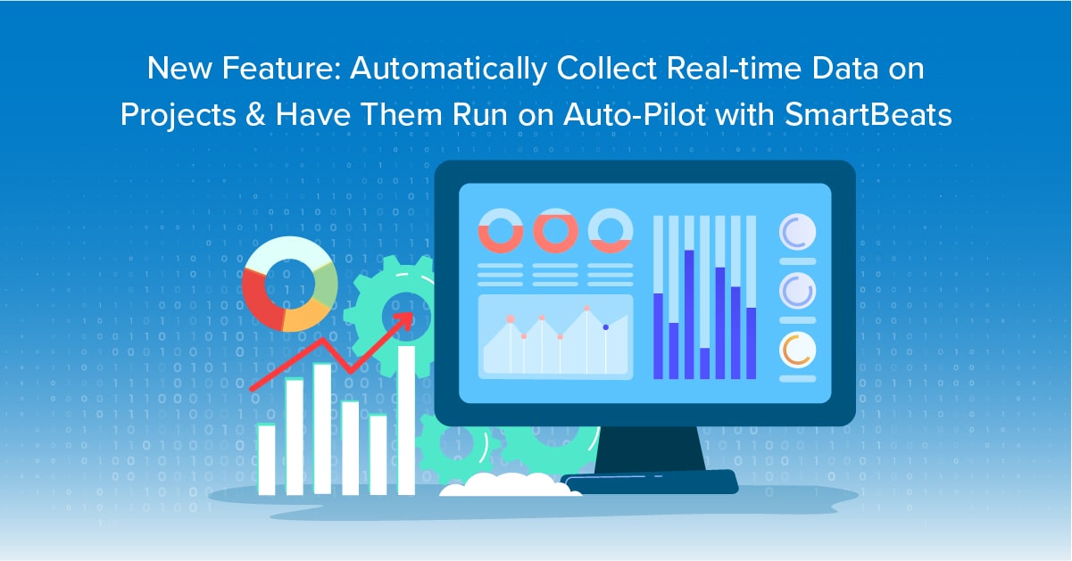 New Feature: Automatically Collect Real-time Data on Projects and Have Them Run on Auto-Pilot with SmartBeats